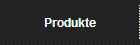 Produkte